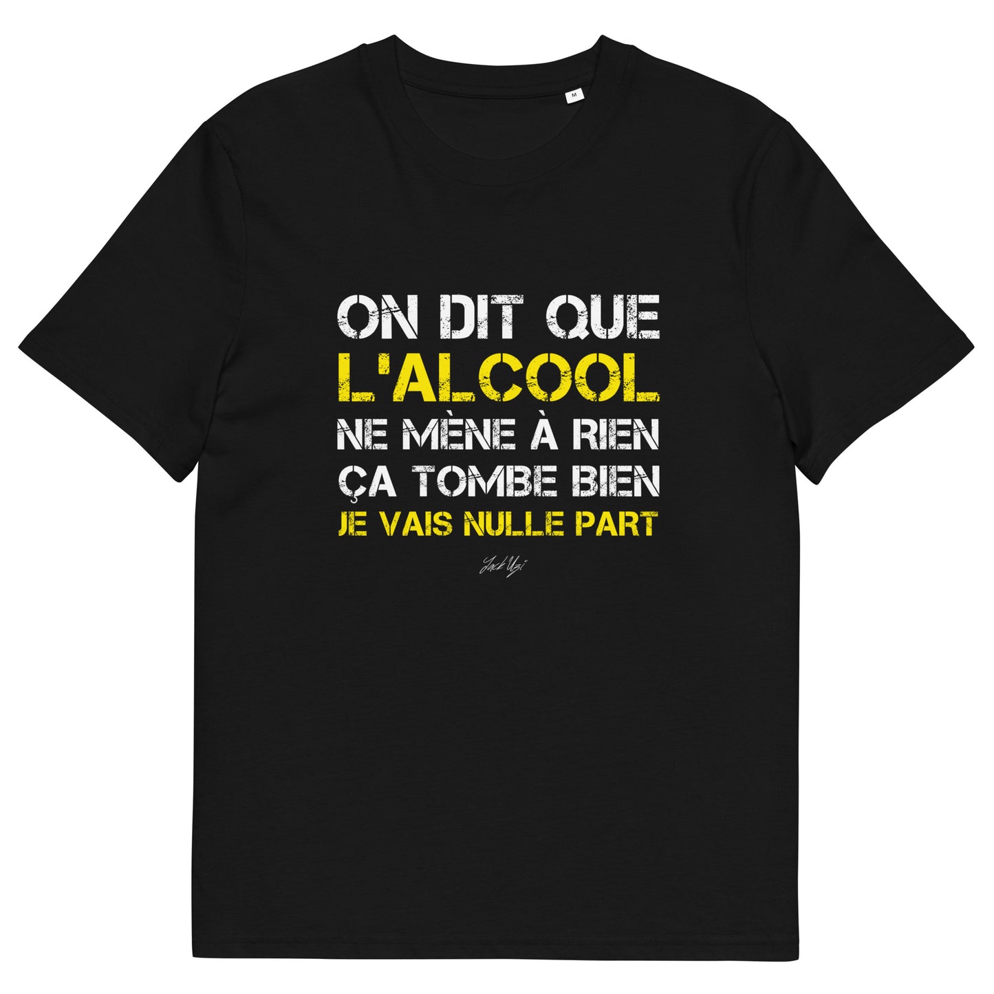Punchline "On dit que l'alcool ne mène à rien, ça tombe bien je vais nulle part" T-shirt - Unisex